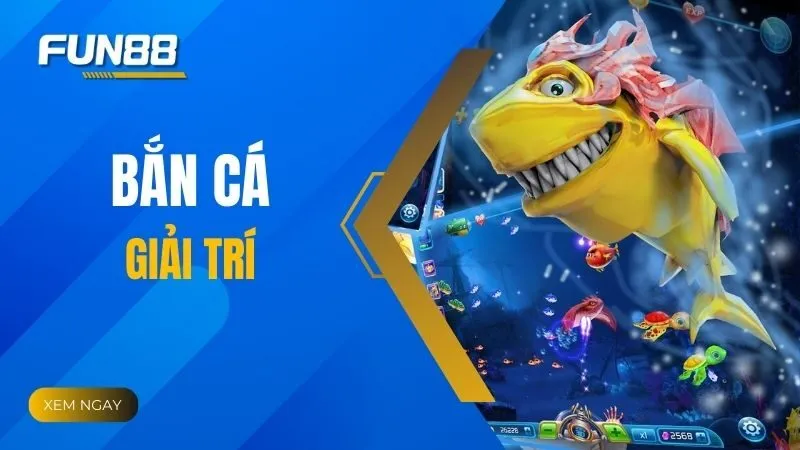 Bắn cá giải trí - Trải nghiệm tuyệt vời - Nhận thưởng hấp dẫn