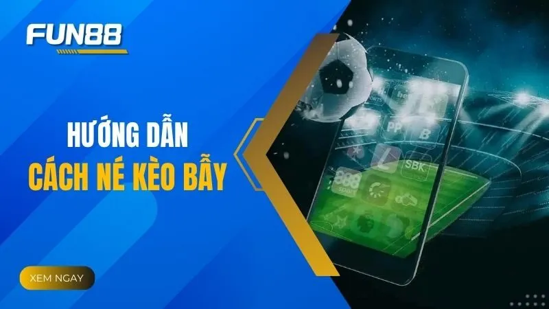 Cách né kèo bẫy và giữ vững lợi thế khi cá cược bóng đá