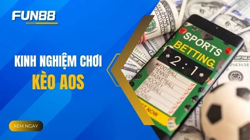 Kèo AOS là gì? Cách chơi và kinh nghiệm bắt kèo hiệu quả