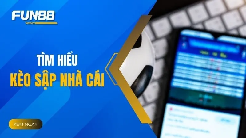 Kèo sập nhà cái: Hiểu đúng bản chất và kiểm soát tâm lý người chơi