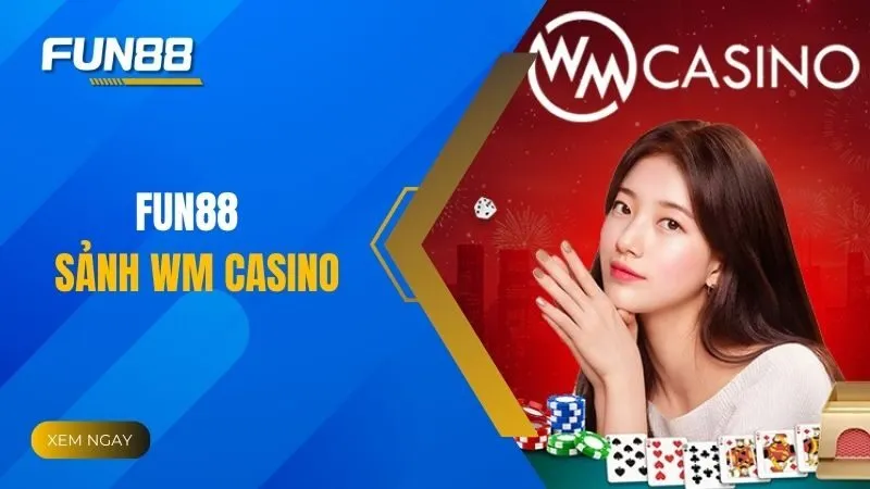 Khám phá toàn diện sảnh WM Casino