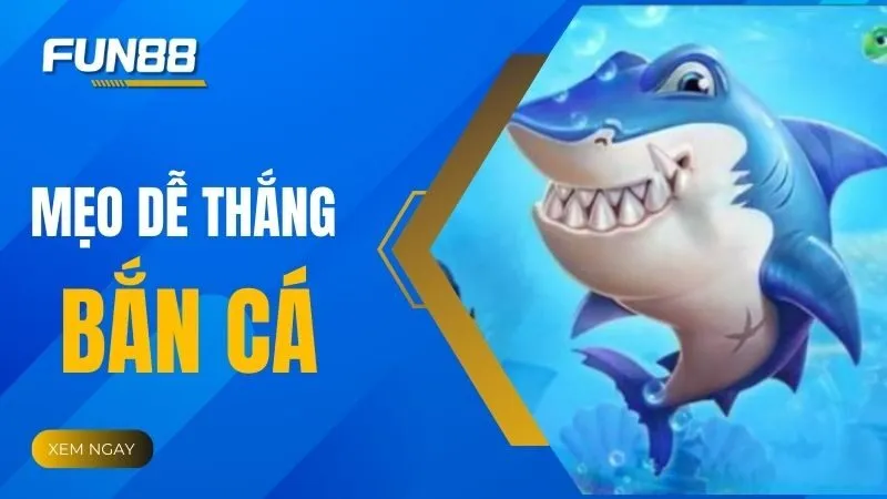 Tổng hợp những mẹo bắn cá dễ thắng không phải ai cũng biết