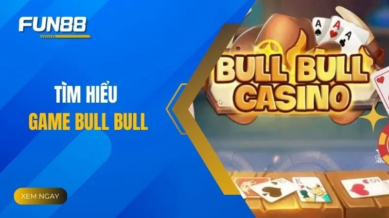 Tìm hiểu game Bull Bull