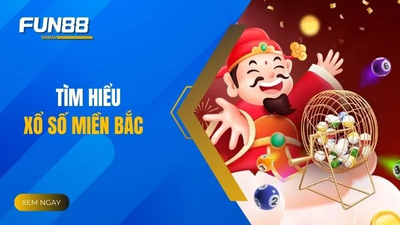 Xổ số miền Bắc - Cơ hội đổi đời cho người chơi
