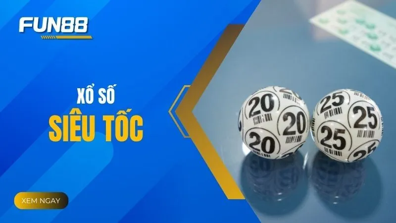 Xổ số siêu tốc - Nhịp quay nhanh chóng, chốt số tiện lợi